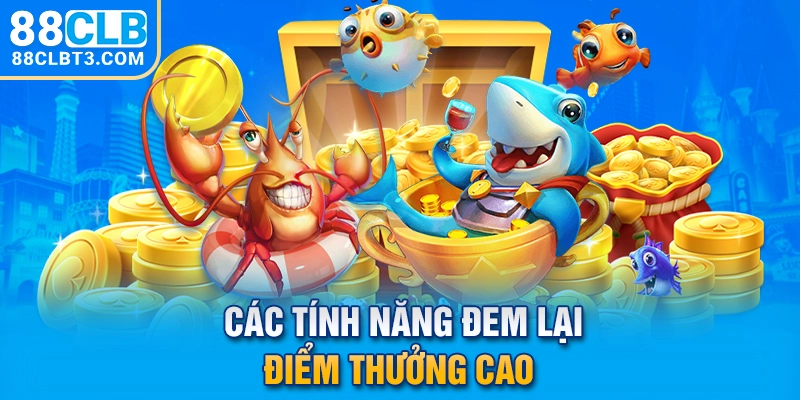 Các tính năng đem lại điểm thưởng cao