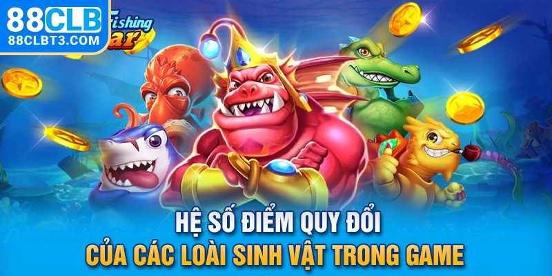 Hệ số điểm quy đổi của các loài sinh vật trong game