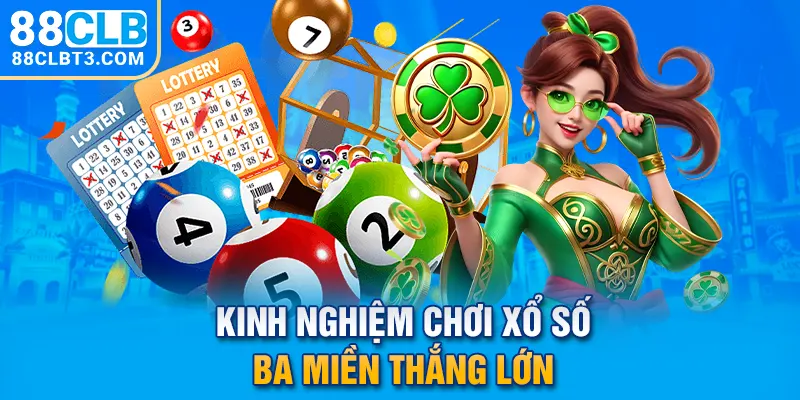 Kinh nghiệm chơi xổ số ba miền thắng lớn Kinh nghiệm chơi xổ số ba miền thắng lớn