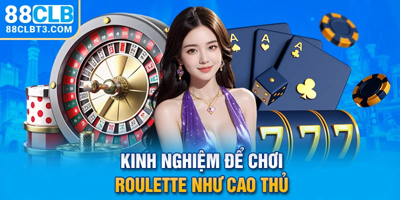 Kinh nghiệm để chơi Roulette như cao thủ