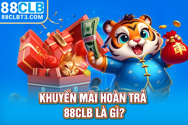Khuyến mãi hoàn trả 88CLB là gì?